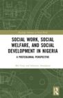 Social Work, Social Welfare, and Social Development in Nigeria : A Postcolonial Perspective - eBook