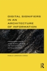 Digital Signifiers in an Architecture of Information : From Big Data and Simulation to Artificial Intelligence - eBook