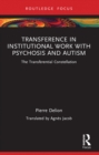 Transference in Institutional Work with Psychosis and Autism : The Transferential Constellation - eBook