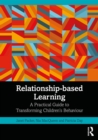 Relationship-based Learning : A Practical Guide to Transforming Children’s Behaviour - eBook