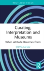 Curating, Interpretation and Museums : When Attitude Becomes Form - eBook