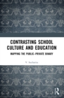Contrasting School Culture and Education : Mapping the Public-Private Binary - eBook