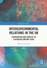 Intergovernmental Relations in the UK : Cooperation and Conflict in a Devolved Unitary State - eBook