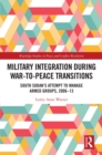 Military Integration during War-to-Peace Transitions : South Sudan's Attempt to Manage Armed Groups, 2006-13 - eBook