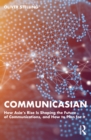 CommunicAsian : How Asia's Rise Is Shaping the Future of Communications, and How to Plan for It - eBook