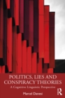 Politics, Lies and Conspiracy Theories : A Cognitive Linguistic Perspective - eBook