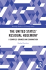 The United States' Residual Hegemony : A Complex-Gramscian Examination - eBook