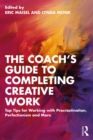 The Coach's Guide to Completing Creative Work : Top Tips for Working with Procrastination, Perfectionism and More - eBook