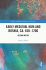 Early Medieval Hum and Bosnia, ca. 450-1200 : Beyond Myths - eBook