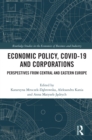 Economic Policy, COVID-19 and Corporations : Perspectives from Central and Eastern Europe - eBook