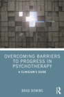 Overcoming Barriers to Progress in Psychotherapy : A Clinician's Guide - eBook