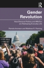 Gender Revolution : How Electoral Politics and #MeToo are Reshaping Everyday Life - eBook