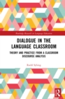 Dialogue in the Language Classroom : Theory and Practice from a Classroom Discourse Analysis - eBook