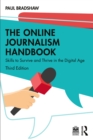 The Online Journalism Handbook : Skills to Survive and Thrive in the Digital Age - eBook