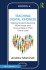 Teaching Digital Kindness : Helping Students Become More Aware and Accountable in Their Online Lives - eBook
