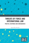 Threats of Force and International Law : Practice, Responses and Consequences - eBook