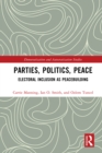 Parties, Politics, Peace : Electoral Inclusion as Peacebuilding - eBook