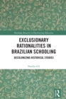 Exclusionary Rationalities in Brazilian Schooling : Decolonizing Historical Studies - eBook
