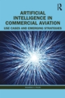 Artificial Intelligence in Commercial Aviation : Use Cases and Emerging Strategies - eBook