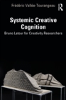Systemic Creative Cognition : Bruno Latour for Creativity Researchers - eBook