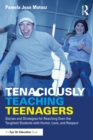 Tenaciously Teaching Teenagers : Stories and Strategies for Reaching Even the Toughest Students with Humor, Love, and Respect - eBook