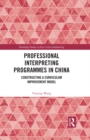 Professional Interpreting Programmes in China : Constructing a Curriculum Improvement Model - eBook