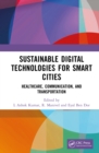 Sustainable Digital Technologies for Smart Cities : Healthcare, Communication, and Transportation - eBook