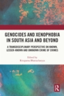 Genocides and Xenophobia in South Asia and Beyond : A Transdisciplinary Perspective on Known, Lesser-known and Unknown Crime of Crimes - eBook