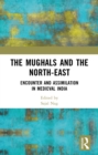The Mughals and the North-East : Encounter and Assimilation in Medieval India - eBook
