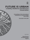 Future is Urban: Livability, Resilience & Resource Conservation : Proceedings of the International Conference on FUTURE IS URBAN: Livability, Resilience and Resource Conservation (ICFU 2021), December - eBook