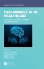 Explainable AI in Healthcare : Unboxing Machine Learning for Biomedicine - eBook