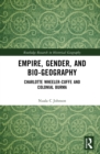 Empire, Gender, and Bio-geography : Charlotte Wheeler-Cuffe and Colonial Burma - eBook