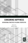 Consuming Happiness : Aspirational Practices in Global Perspective - eBook