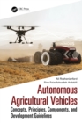 Autonomous Agricultural Vehicles : Concepts, Principles, Components, and Development Guidelines - eBook