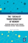 The "Socialist Transformation" of Memory : Reversing Chinese History through "Pernicious-Vestiges" Media Discourse - eBook