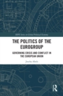The Politics of the Eurogroup : Governing Crisis and Conflict in the European Union - eBook