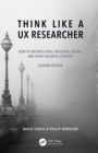 Think Like a UX Researcher : How to Observe Users, Influence Design, and Shape Business Strategy - eBook