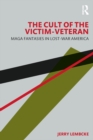 The Cult of the Victim-Veteran : MAGA Fantasies in Lost-war America - eBook