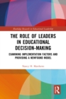 The Role of Leaders in Educational Decision-Making : Examining Implementation Factors and Providing a Newfound Model - eBook