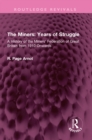 The Miners: Years of Struggle : A History of the Miners' Federation of Great Britain from 1910 Onwards - eBook