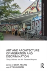 Art and Architecture of Migration and Discrimination : Turkey, Pakistan, and their European Diasporas - eBook
