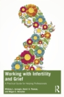 Working with Infertility and Grief : A Practical Guide for Helping Professionals - eBook