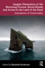 Jungian Dimensions of the Mourning Process, Burial Rituals and Access to the Land of the Dead : Intimations of Immortality - eBook