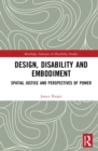 Design, Disability and Embodiment : Spatial Justice and Perspectives of Power - eBook