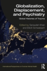 Globalization, Displacement, and Psychiatry : Global Histories of Trauma - eBook