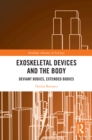 Exoskeletal Devices and the Body : Deviant Bodies, Extended Bodies - eBook