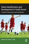 Talent Identification and Development in Youth Soccer : A Guide for Researchers and Practitioners - eBook