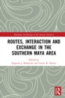 Routes, Interaction and Exchange in the Southern Maya Area - eBook