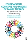 Foundational Concepts and Models of Family Therapy : An Introduction for Online Learning - eBook