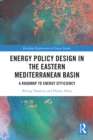 Energy Policy Design in the Eastern Mediterranean Basin : A Roadmap to Energy Efficiency - eBook